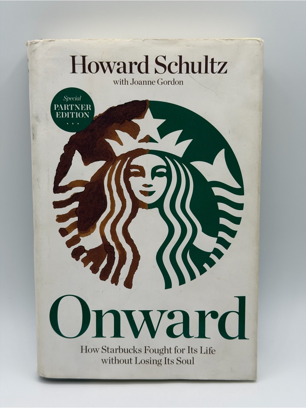 Onward: How Starbucks Fought For Its Life Howard Schultz With Joanne Gordon HC